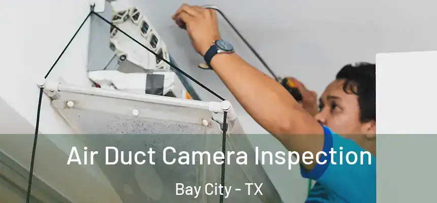 Air Duct Camera Inspection Bay City - TX