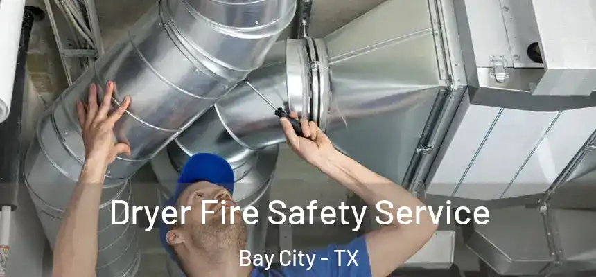  Dryer Fire Safety Service Bay City - TX
