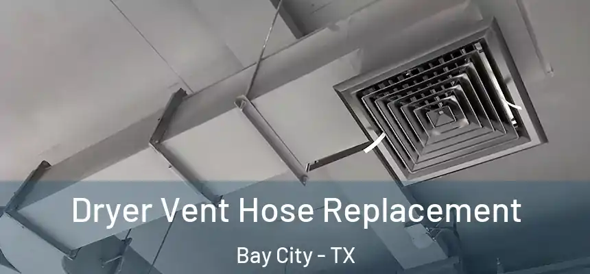  Dryer Vent Hose Replacement Bay City - TX