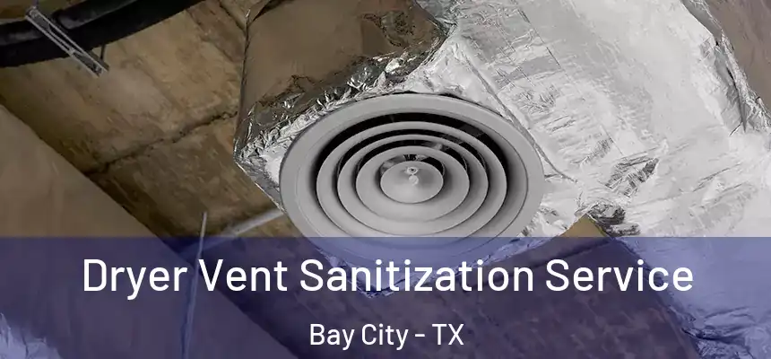  Dryer Vent Sanitization Service Bay City - TX