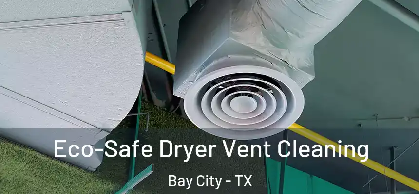  Eco-Safe Dryer Vent Cleaning Bay City - TX