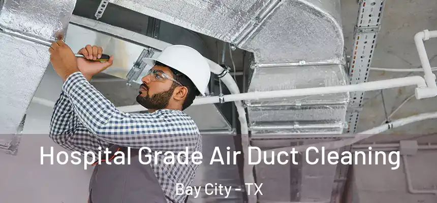 Hospital Grade Air Duct Cleaning Bay City - TX