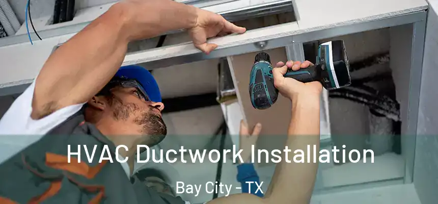  HVAC Ductwork Installation Bay City - TX