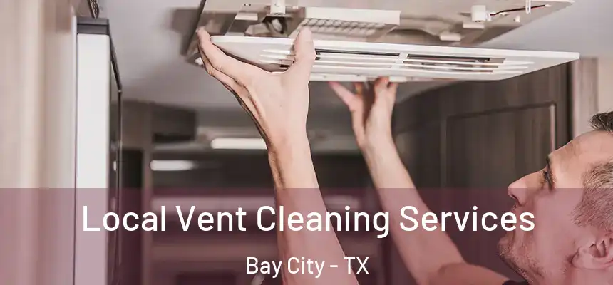  Local Vent Cleaning Services Bay City - TX