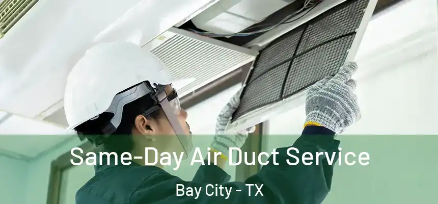  Same-Day Air Duct Service Bay City - TX